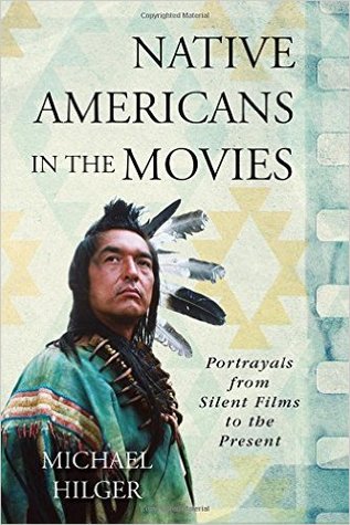 Native Americans in the Movies: Portrayals from Silent Films to the Present (Hardcover)