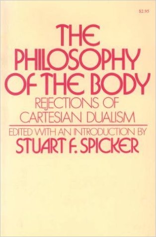 Philosophy of the Body: Rejections of Cartesian Dualism