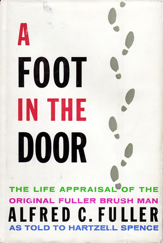 A Foot in the Door: The Life Appraisal of the Original Fuller Brush Man - Alfred C. Fuller (Unknown Binding)
