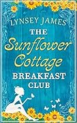The Sunflower Cottage Breakfast Club: A Cozy Women's Fiction Novel of Family Secrets and Summer Love in Luna Bay