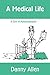 A Medical Life: A Sort of A...