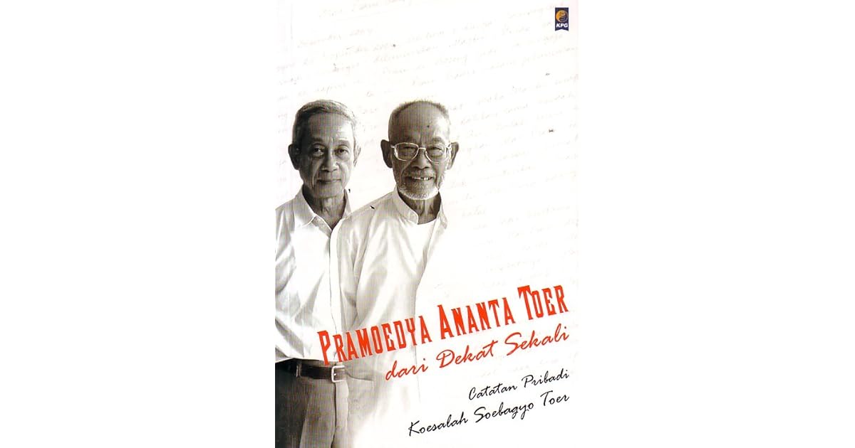 Pramoedya Ananta Toer Dari Dekat Sekali Catatan Pribadi Koesalah Soebagyo Toer By Koesalah Soebagyo Toer