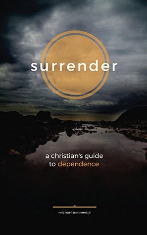 Surrender: A Christian's Guide to Dependence (Kindle Edition)