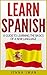 Spanish: Learn Spanish: A Guide to Learning the Basics of a New Language