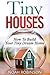 Tiny Houses: How To Build Your Tiny Dream Home (tiny movement, tiny house plans, tiny home)