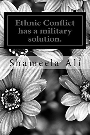 Ethnic Conflict Has a Military Solution.: Defeat of LTTE and Srilankan Government