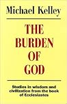 The Burden of God: Studies in Wisdom and Civilization from the Book of Ecclesiastes