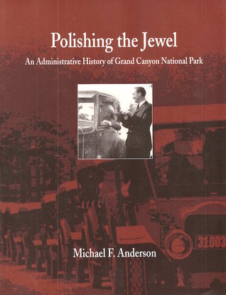 Polishing the Jewel: An Administrative History of Grand Canyon National Park (Monograph (Grand Canyon Association), No. 11.)