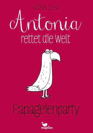Papageienparty (Antonia rettet die Welt, #1)
