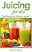 Juicing for Life: The Secre...