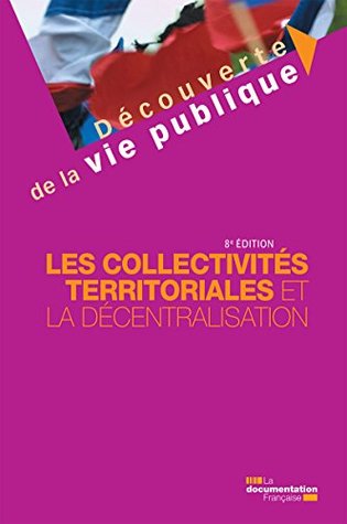 Les collectivités territoriales et la décentralisation (Découverte de la vie publique) (French Edition)