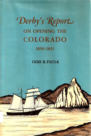 Derby's Report on Opening the Colorado 1850-1851 (Hardcover)
