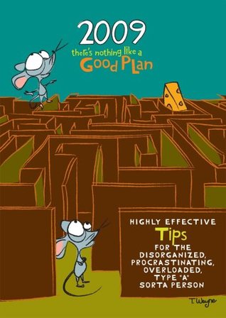 2009 There's Nothing Like A Good Plan: Highly Effective Tips For The Disorganized, Procrastinating, Overloaded, Type "A" Sorta Person (Paperback)
