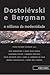 Dostoiévski e Bergman: O ni...