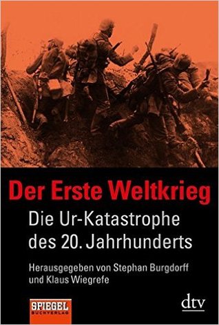 Der Erste Weltkrieg: Die Ur-Katastrophe des 20. Jahrhunderts