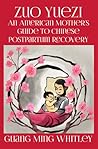 Zuo Yuezi: An American Mother's Guide to Chinese Postpartum Recovery Book cover for Zuo Yuezi: An American Mother's Guide to Chinese Postpartum Recovery