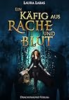 Ein Käfig aus Rache und Blut by Laura Labas