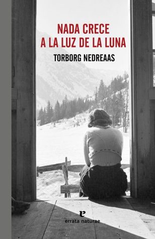 Portada de Nada crece a la luz de la luna, de Torborg Nedreaas