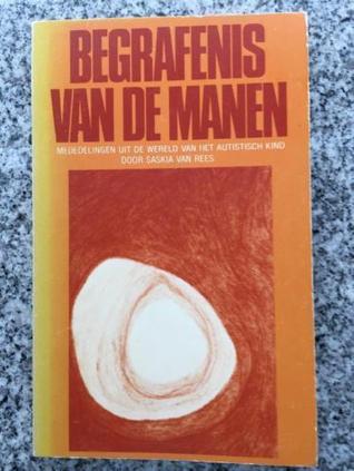 Begrafenis van de manen. Mededelingen uit de wereld van het autistisch kind