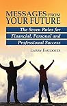 Messages From Your Future: The Seven Rules for Financial, Personal and Professional Success