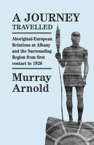 A Journey Travelled: Aboriginal-European Relations at Albany and the Surrounding Regions from First Contact to 1926 (Paperback)