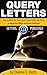 Query Letters: How to Write the Query (and Cover) Letter You Dread to Magazine Editors and Book Publishers (Getting Published 4)