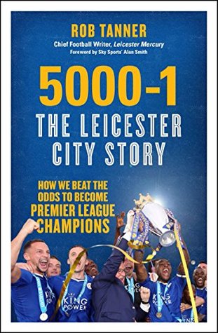 5000-1: The Leicester City Story: How We Beat the Odds to Become Premier League Champions (Kindle Edition)