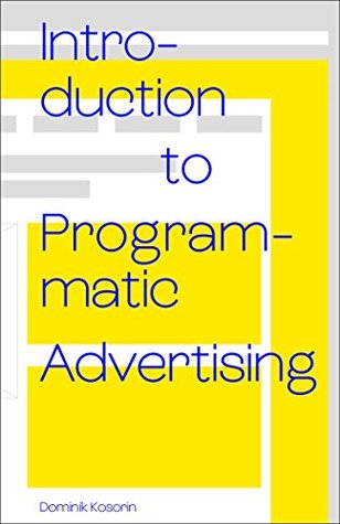 Introduction to Programmatic Advertising (Kindle Edition)