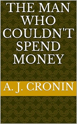 The Man Who Couldn't Spend Money (Kindle Edition)