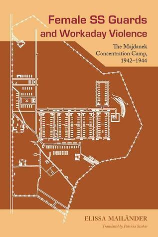 Female SS Guards and Workaday Violence: The Majdanek Concentration Camp, 1942-1944