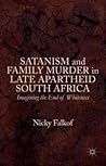 Satanism and Family Murder in Late Apartheid South Africa: Imagining the End of Whiteness