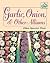 Garlic, Onion, & Other Alliums