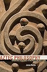 Book cover for Aztec Philosophy: Understanding a World in Motion