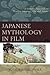 Japanese Mythology in Film: A Semiotic Approach to Reading Japanese Film and Anime