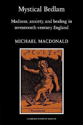 Mystical Bedlam: Madness, Anxiety and Healing in Seventeenth-Century England