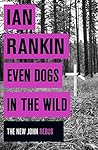 Even Dogs in the Wild by Ian Rankin