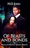 Of Beasts and Bonds by N.D. Jones Of Beasts and Bonds by N.D. Jones