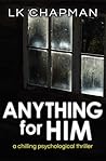 Anything for Him by L.K. Chapman