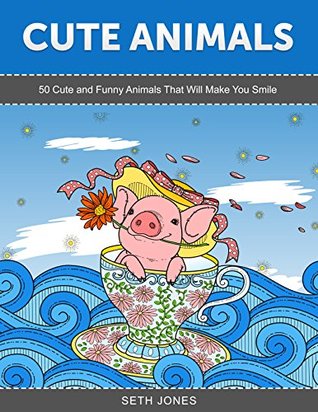 Cute Animals: 50 Cute and Funny Animals That Will Make You Smile (Cute Animals, funny animals, animal designs)