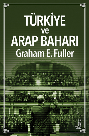 Türkiye ve Arap Baharı: Orta Doğu'da Liderlik