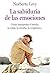 La sabiduría de las emociones: Cómo interpretar el miedo, la culpa, la envidia, la vergüenza...