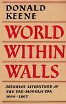 World Within Walls: Japanese Literature of the Premodern Era - 1600-1867 (A History of Japanese Literature - Volume 2)