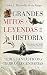 Grandes mitos y leyendas de la Historia (Spanish Edition)