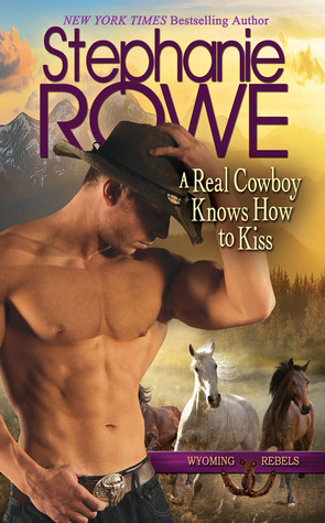 A Real Cowboy Knows How to Kiss (Wyoming Rebels, #2)