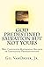 God Predestined Salvation but Not Yours: Why Calvinists Mistakenly Believe in Individual Predestination