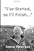 I've Started, So I'll Finish