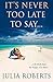 It's Never Too Late To Say....