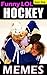 HOCKEY Memes: Funny NHL Fights, Wacky Ice Girls, Flying Pucks & Silly Sticks!: Memes & Jokes Epic Sized Pack (Unofficial Parody)