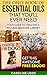 Essential Oils: The Only Book of Essential Oils that You’ll Ever Need: Your Guide to Creating A Natural Medicine Cabinet