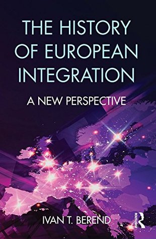 The History of European Integration: A new perspective (Kindle Edition)
